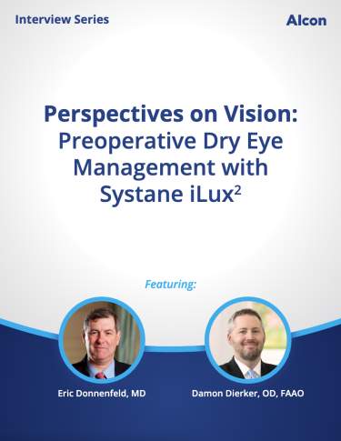Perspectives on Vision: Preoperative Dry Eye Management with Systane iLux Perspectives on Vision: Preoperative Dry Eye Management with Systane iLux
