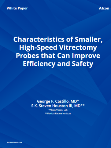 Characteristics of Smaller, High-Speed Vitrectomy Probes that Can Improve Efficiency and Safety